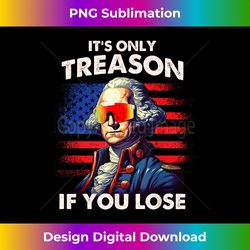 Funny 4th of July Washington Only Treason If You Lose - Bohemian Sublimation Digital Download - Lively and Captivating Visuals