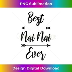 Best Nai Nai Ever - Innovative PNG Sublimation Design - Customize with Flair