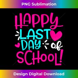 Happy Last Day of School Teacher Graduation - Edgy Sublimation Digital File - Striking & Memorable Impressions