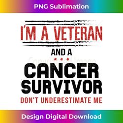 I'm A Veteran Cancer Survivor Cancer Lung Leukemia Brain - Sleek Sublimation PNG Download - Customize with Flair