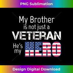 Military Family Veteran T My Brother US Veteran My Hero - Eco-Friendly Sublimation PNG Download - Rapidly Innovate Your Artistic Vision