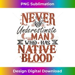 Never Underestimate An Old Man Native American Warrior - Luxe Sublimation PNG Download - Reimagine Your Sublimation Pieces