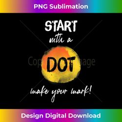 Make your mark - International Dot Day . - Timeless PNG Sublimation Download - Enhance Your Art with a Dash of Spice
