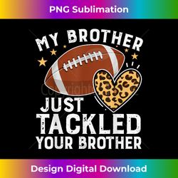 My brother just tackled your brother Funny football Cute - Luxe Sublimation PNG Download - Customize with Flair