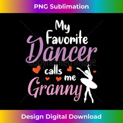 My Favorite Dancer Calls Me Granny Happy Grandma Mother Mom - Vibrant Sublimation Digital Download - Enhance Your Art with a Dash of Spice