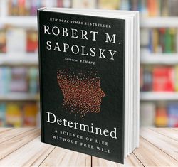 Determined: A Science of Life without Free Will  by Robert M. Sapolsky