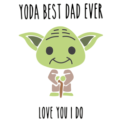 Yoda Best Dad Ever Love You I Do SVG