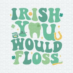 Funny Irish You Would Floss Dental St Patrick's Day SVG