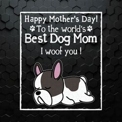 Happy Mothers Day To The Worlds Best Dog Mom SVG