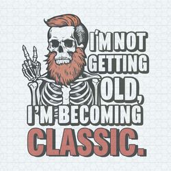 Dad Skull I'm Not Getting Old I'm Becoming A Classic PNG1