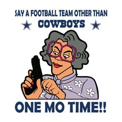 one mo time say a football team other than dallas cowboys nfl svg football cricut file svg
