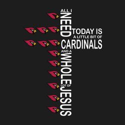 All I Need Today Is A Little Bit Of Arizona Cardinals And A Whole Lot Of Jesus SVG