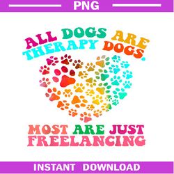 All dogs are therapy dogs most are just freelancing groovy PNG, Love Dog PNG
