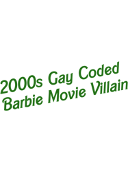 2000s gay coded barbie movie villain
