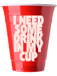 I Need Some Drink in My Cup