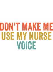 Labor and Delivery NurseL and D nurseDont Make Me Use My Nurse Voice