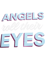 Angels Roll Their Eyes Design