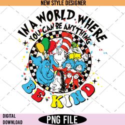In A World Where You Can Be Anything Be Kind Png, Dr. Seuss Png, Suess-inspired Png, Instant Download