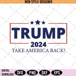 Trump 2024 Take America Back Svg Png, Trump 2024 Svg, Instant Download
