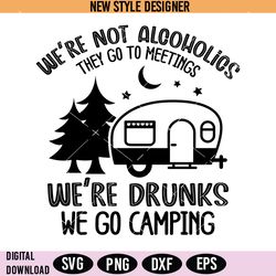 Camping Drunks Svg, Camping Svg, We're Drunks We Go Camping Svg, Instant Download