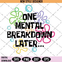 One Mental Breakdown Later Svg Png, Mental Health Svg, Mental Wellness Svg, Instant Download
