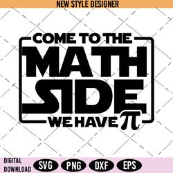 Come to the Math Side we have PI Svg, Pi Svg, Pi Day Math Teacher Svg, Pi Symbol Svg, Instant Download