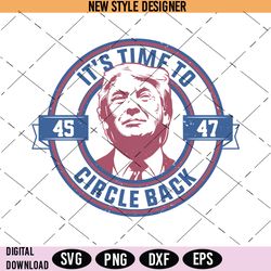 Its Time To Circle Back Svg, Trump 2024 Svg, PNG, DXF, EPS, Digital Download