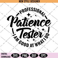 Professional Patience Tester Svg, am good svg, PNG, DXF, EPS, Instant Download