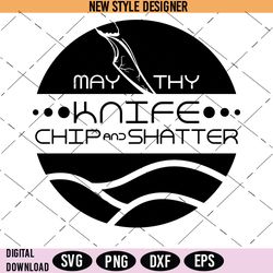 May Thy Knife Chip And Shatter Svg, Kitchen knife SVG, Png, Instant Download