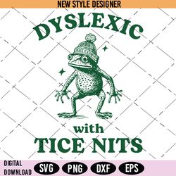 Dyslexic With Tice Nits Svg, Funny Dyslexia Svg, Frog Svg, Instant Download