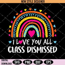 I Love You All Class Dismissed Svg, End Of School Png, Instant Download