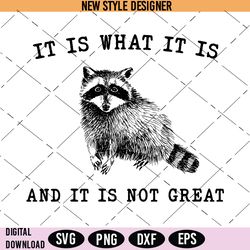 It Is What It Is And It Is Not Great Svg, Racoon Svg, Motivational SVG, Cut File Svg, Instant Download