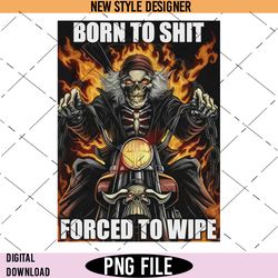 Born to Shit Forced to Wipe Png, Bathroom humor Png, Instant Download