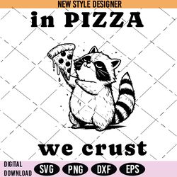 In Pizza We Crust Svg Png, Funny Racoon Svg, Pizza lover SVG, Instant Download