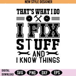 thats what i do i fix stuff and i know things svg, mr fix it svg, cut file svg, digital download