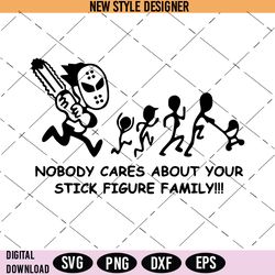 nobody cares about your stick figure family svg, car stickers, digital download, instant download