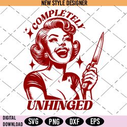 Retro Unhinged Girl Svg, Completely Unhinged Svg, Vintage Girl SVG, Instant Download