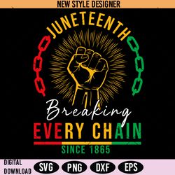 Breaking Every Chain Since 1865 Svg Png, Black History SVG, Juneteenth Shirt Svg, Instant Download