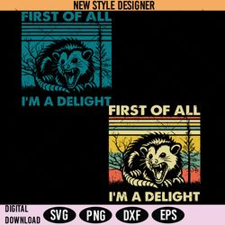 First Of All Im A Delight Sarcastic Svg Png, Angry Possum Svg, Possum Lover Gifts, Instant Download