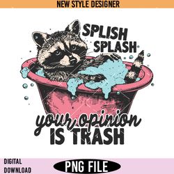Splish Splash Your Opinion Is Trash Png, Dopamine shirt design, Instant Download