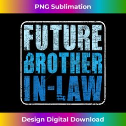 Future Brother In Law - Matching Couple Wedding Engagement - Timeless PNG Sublimation Download - Pioneer New Aesthetic F