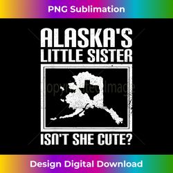 Funny Alaska Day Cute Texas Little Sister Alaska State Pride - Urban Sublimation PNG Design - Tailor-Made for Sublimatio