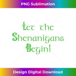 Let the Shenanigans Begin St Patrick's Day - Innovative PNG Sublimation Design - Ideal for Imaginative Endeavors