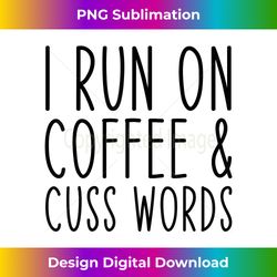 I Run On Coffee Chaos Cuss Words Funny - Bespoke Sublimation Digital File - Lively and Captivating Visuals