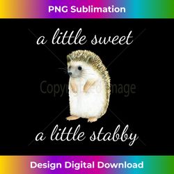 Cute Hedgehog A Little Sweet A Little Stabby for Women Kids - Bohemian Sublimation Digital Download - Craft with Boldnes