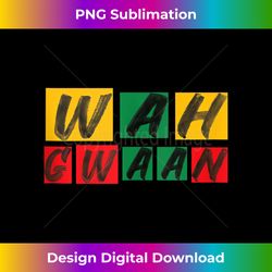 WAH GWAAN Jamaican Jamaica apparel Slang Design - Crafted Sublimation Digital Download - Craft with Boldness and Assuran