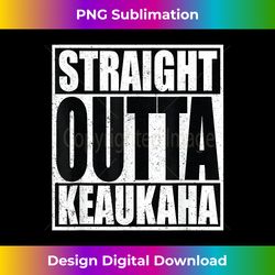 Straight Outta Keaukaha - Bespoke Sublimation Digital File - Spark Your Artistic Genius