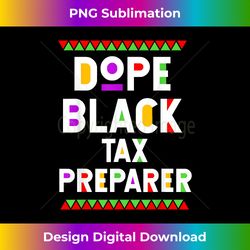 dope black tax preparer african american job proud - bespoke sublimation digital file - ideal for imaginative endeavors