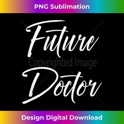 Future Doctor Shirt Funny Cute Graduation Grad Gift - Luxe Sublimation PNG Download - Elevate Your Style with Intricate