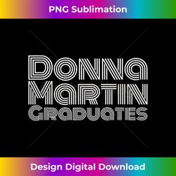 Donna Martin Graduates Tee Humor, Funny Meme, Sarcastic - Decorative Sublimation PNG File